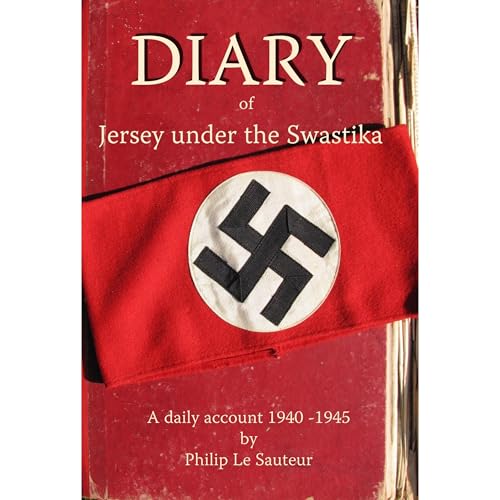 Diary of Jersey under the Swastika by Philip Le Sauteur