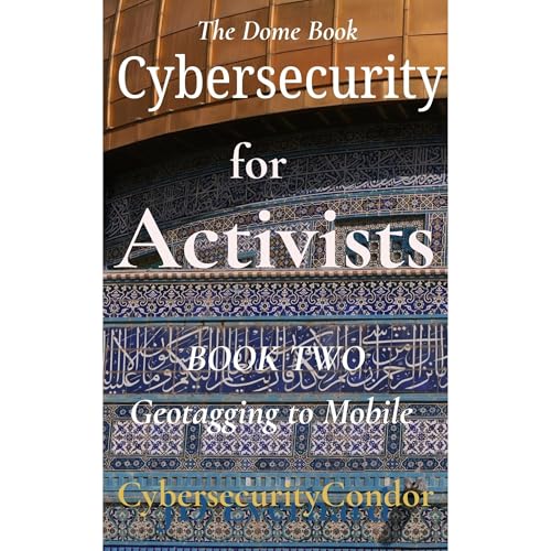 Cybersecurity for Activists: Book Two by Cybersecurity Condor