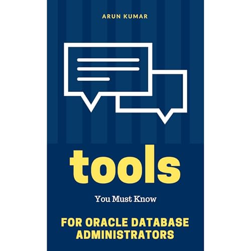 Basic Tools Every Oracle DBA Must Know: Foundation for Database Administrators
