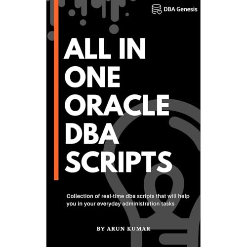 All-in-one Oracle DBA Scripts by Arun Kumar