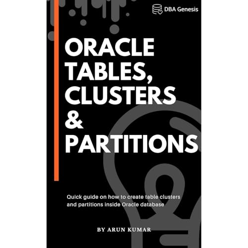 Oracle Tables, Clusters & Partitions