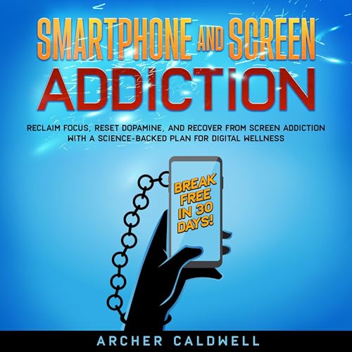 Smartphone and Screen Addiction - Break Free in 30 Days