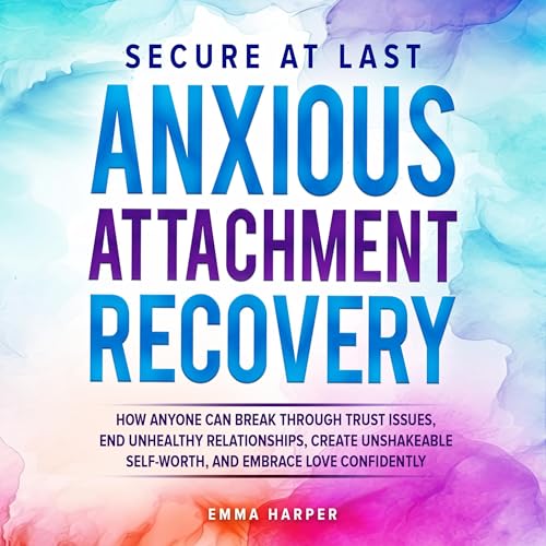 Secure at Last: Anxious Attachment Recovery