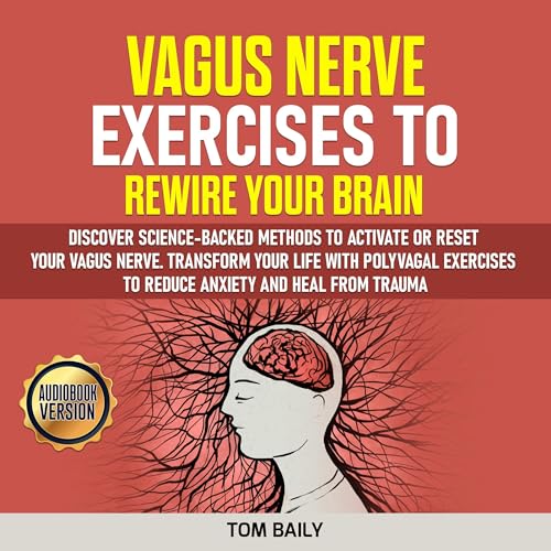 Vagus Nerve Exercises to Rewire Your Brain by Tom Baily