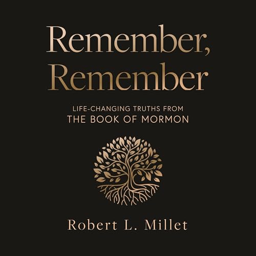 Remember, Remember by Robert L. Millet