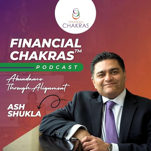 Financial CHAKRAS™: Abundance Through Alignment by Ash Shukla