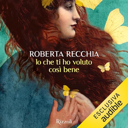 Io che ti ho voluto così bene by Roberta Recchia