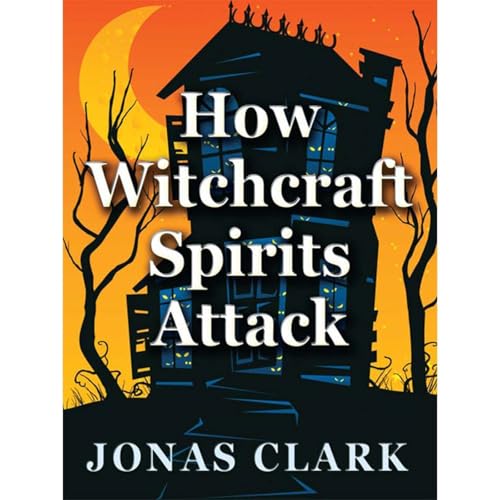 How Witchcraft Spirits Attack by Jonas Clark