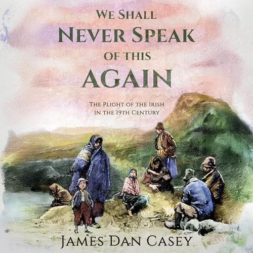 We Shall Never Speak of This Again by James Dan Casey