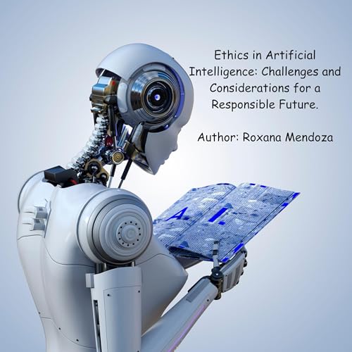 Ethics in Artificial Intelligence by Roxana Mendoza