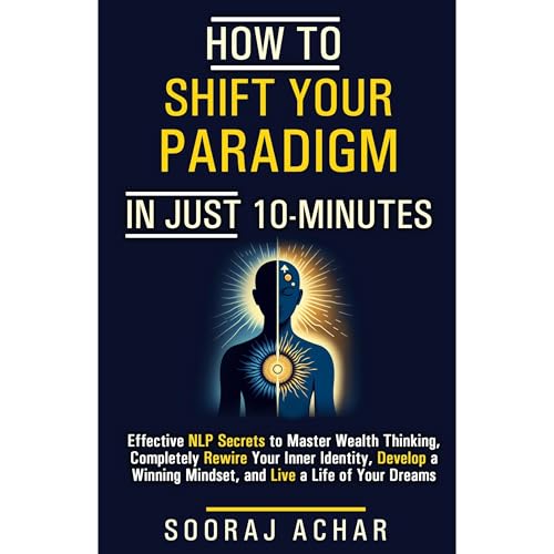 How to Shift Your Paradigm in Just 10 Minutes by Sooraj Achar