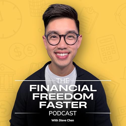 The Financial Freedom Faster Podcast by Steve Chen