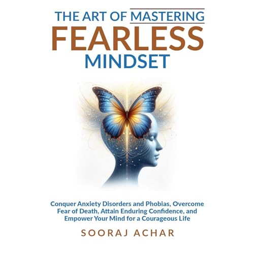 The Art of Mastering FEARLESS Mindset by Sooraj Achar