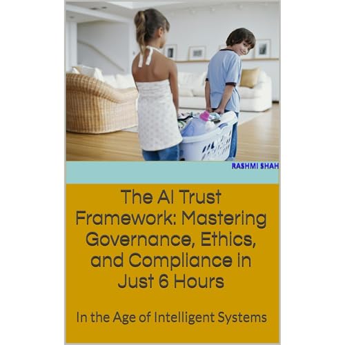 The AI Trust Framework: Mastering Governance, Ethics, and Compliance in Just 6 Hours