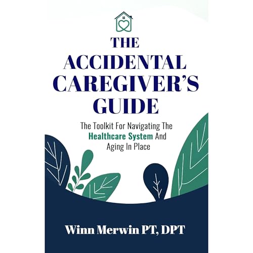 The Accidental Caregiver's Guide by Winn Merwin PT DPT