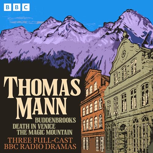 Thomas Mann: Buddenbrooks, Death in Venice, The Magic Mountain