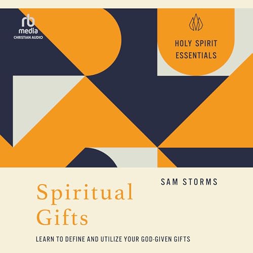 Spiritual Gifts: Learn to Define and Utilize Your God-Given Gifts