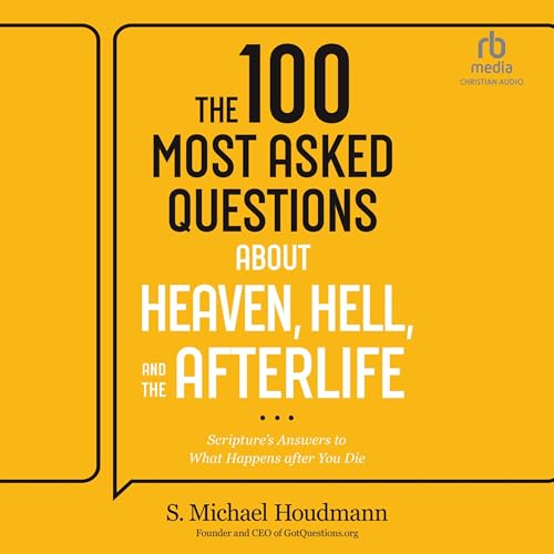 The 100 Most Asked Questions about Heaven, Hell, and the Afterlife by S. Michael Houdmann