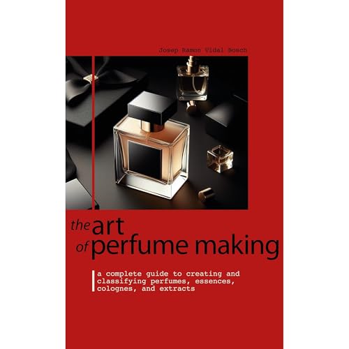 THE ART OF PERFUME MAKING by Josep Ramon Vidal Bosch