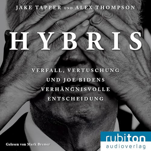 Hybris: Verfall, Vertuschung und Joe Bidens verhängnisvolle Entscheidung