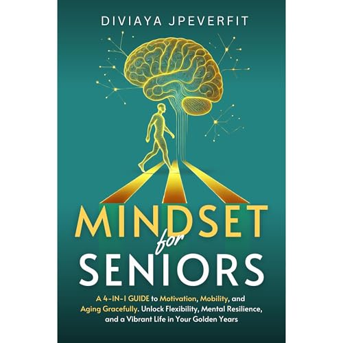 Mindset for Seniors : A 4-in-1 Guide to Motivation, Mobility, and Aging Gracefully by Diviaya Jpeverfit