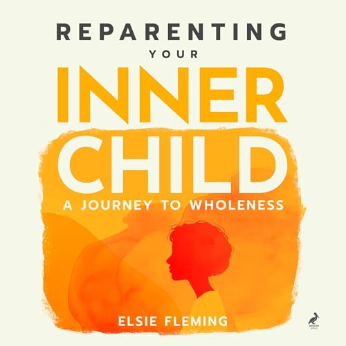 Reparenting Your Inner Child: A Journey to Wholeness