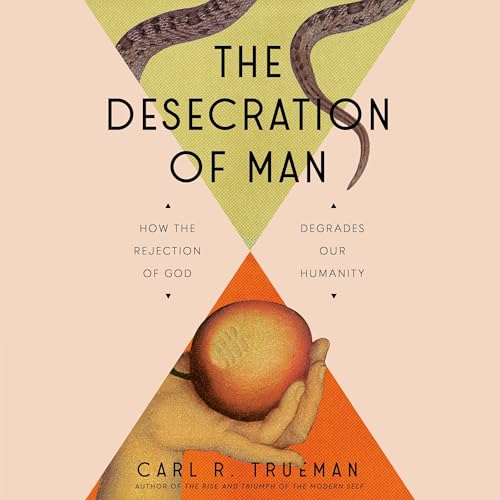 The Desecration of Man by Carl Trueman