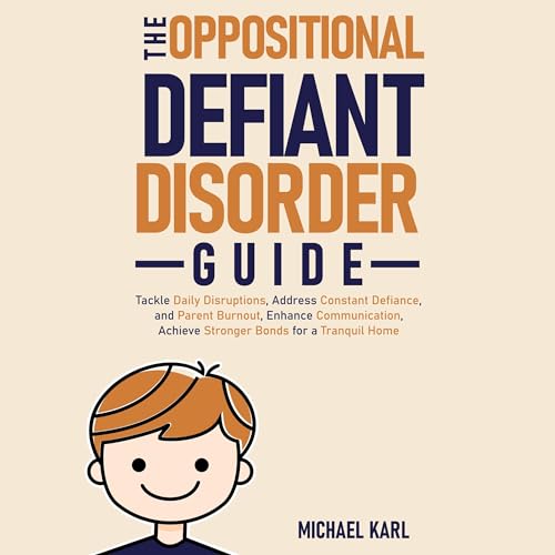 The Oppositional Defiant Disorder Guide by Michael Karl