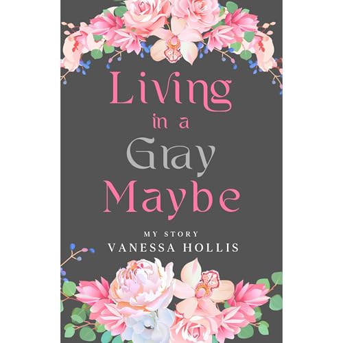 LIVING IN A GRAY MAYBE by Vanessa Hollis