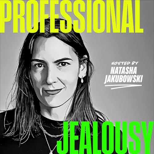 Professional Jealousy Podcast by Natasha Jakubowski
