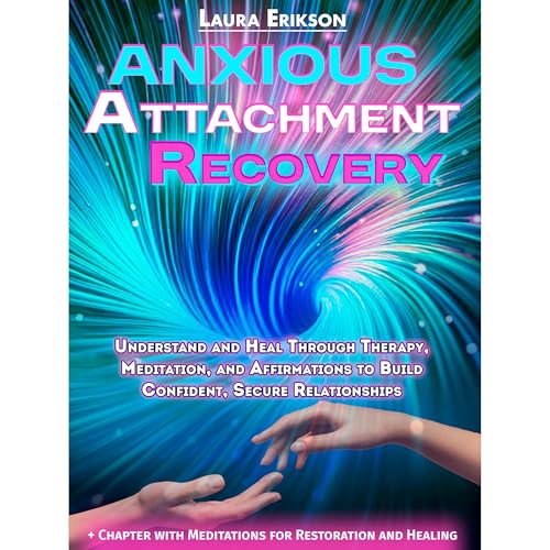 Anxious Attachment Recovery by LAURA ERIKSON