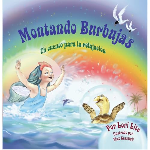 Montando Burbujas: Un cuento con ejercicios de relajación para niños, diseñada para enseñar a los niños técnicas de visualización para aumentar la creatividad...