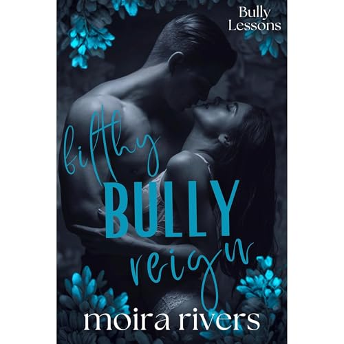 Filthy Bully Reign by Moira Rivers