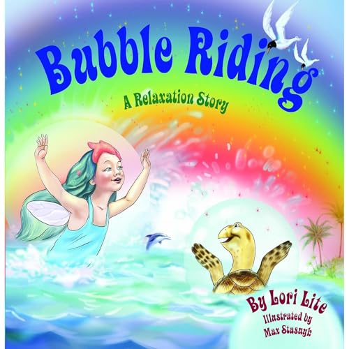 Bubble Riding: Children Lower Stress, Reduce Anxiety and Learn How to Visualize Positive Outcomes (Stress Free Kids)