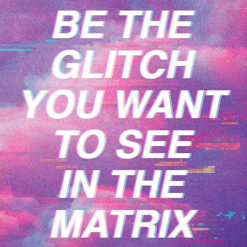 Be The Glitch You Want to See in the Matrix with James McCrae