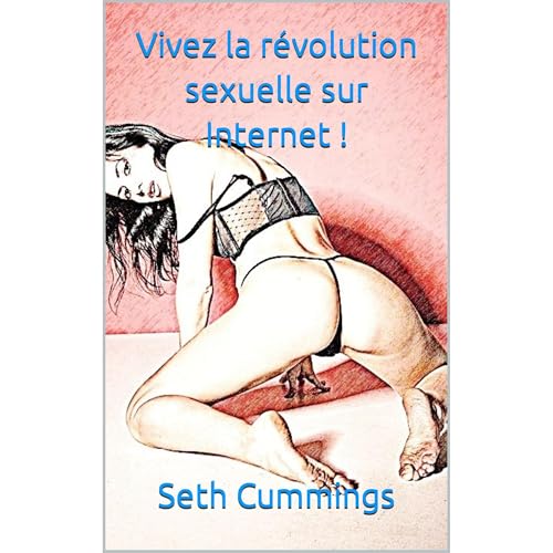 Vivez la révolution sexuelle sur Internet ! by Seth Cummings