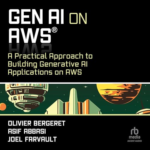 GenAI on AWS: A Practical Approach to Building Generative AI Applications on AWS by Olivier Bergeret