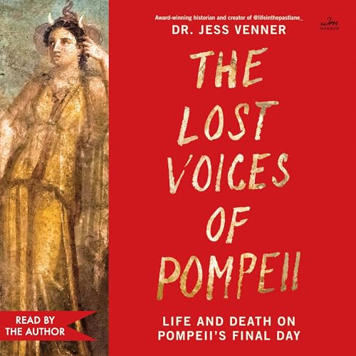 The Lost Voices of Pompeii by Dr. Jess Venner