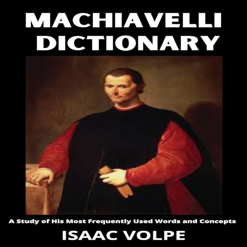Machiavelli Dictionary: A Study of His Most Frequently Used Words and Concepts