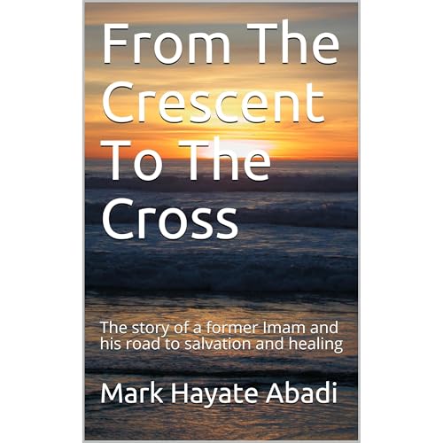 From The Crescent To The Cross by Mark Hayate Abadi