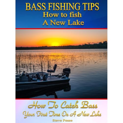 Bass Fishing tips for fishing a New Lake Second edition