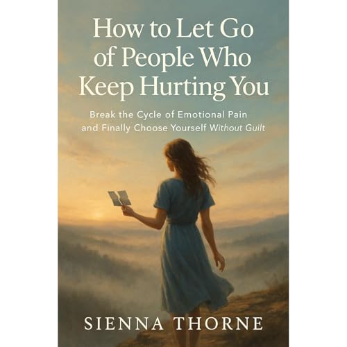 How to Let Go of People Who Keep Hurting You