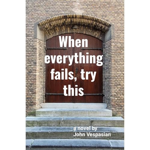 When Everything Fails, Try This by John Vespasian