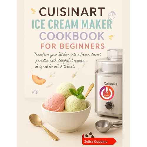 Cuisinart Ice Cream Maker Cookbook for Beginners by Zefira Coppino
