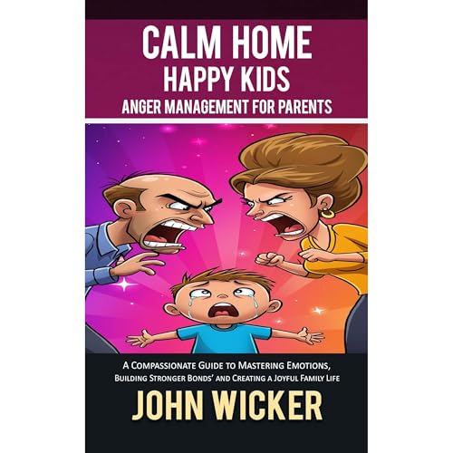 Calm Home, Happy Kids: Anger Management for Parents