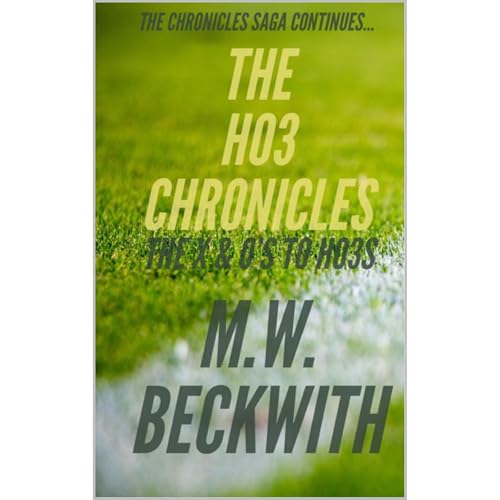 THE HO3 CHRONICLES by M.W. Beckwith