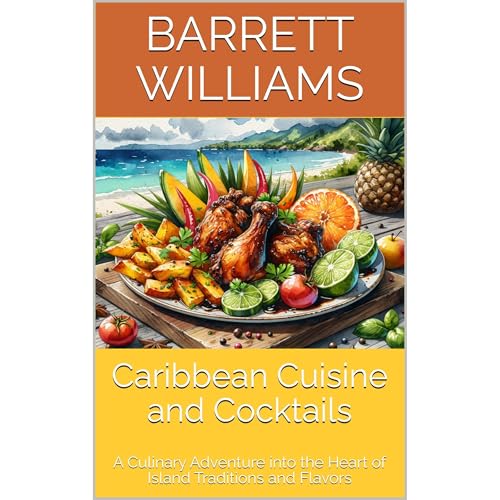 Caribbean Cuisine and Cocktails by Barrett Williams