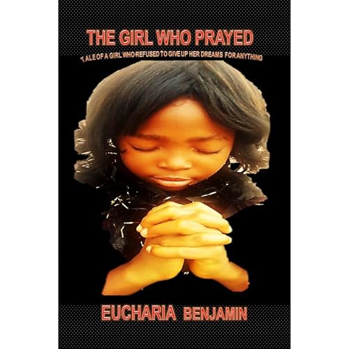 THE GIRL WHO PRAYED by BENJAMIN EUCHARIA