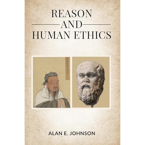 Reason and Human Ethics by Alan E. Johnson