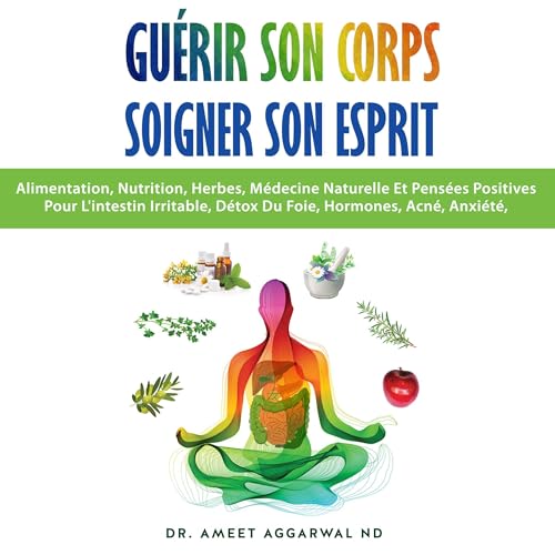 Guérir Son Corps, Soigner Son Esprit by Ameet Aggarwal